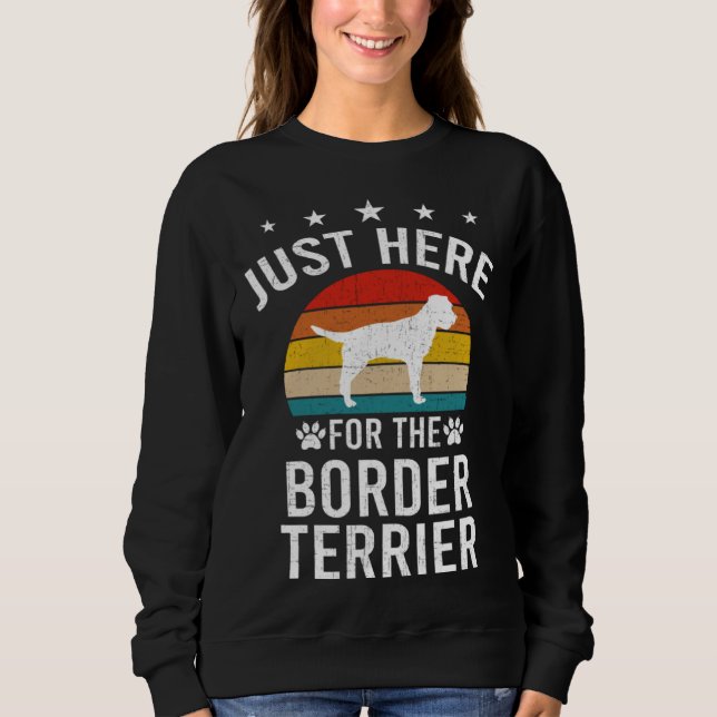 Sweatshirt Just Here For Border Terrier Dog (Devant)