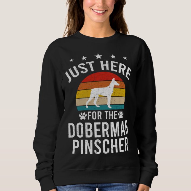 Sweatshirt Just Here For Doberman Pinscher Dog (Devant)