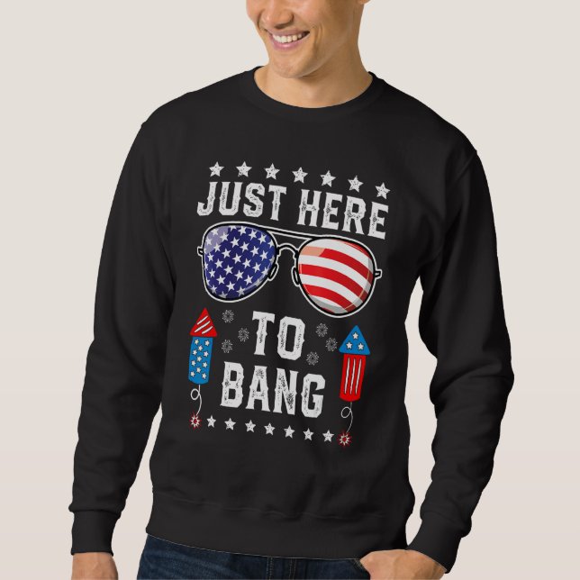 Sweatshirt Just Here to Bang  Fourth 4th Of July Fireworks Me (Devant)