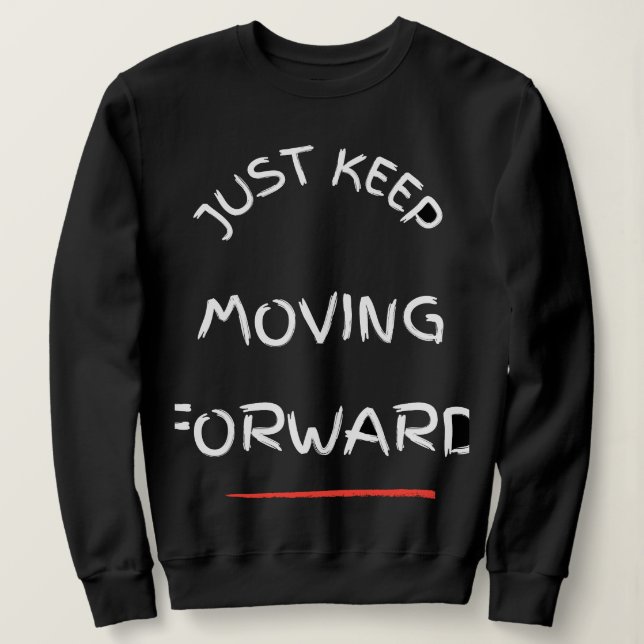 Sweatshirt Just Moving Forward – Motivational Text DesT-Shirt (Design devant)