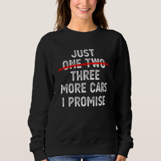 Sweatshirt Just One More Car I Promise Mechanic Car  Garage 1