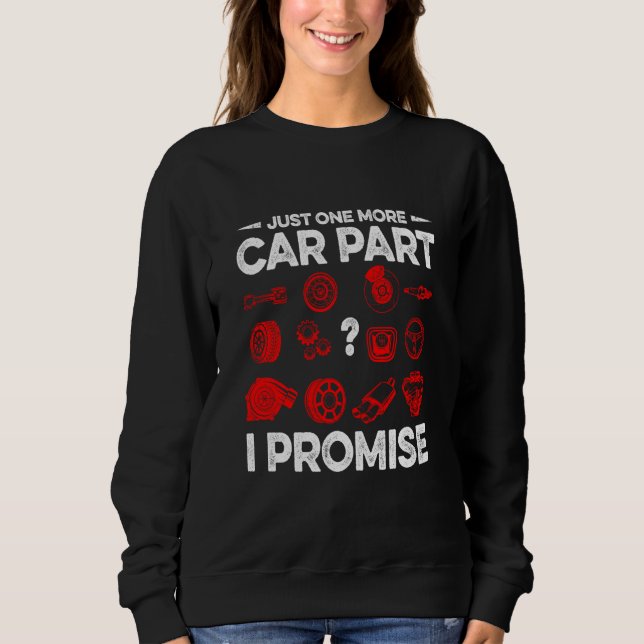 Sweatshirt Just One More Car Part I Promise Car Vehicle Tech (Devant)