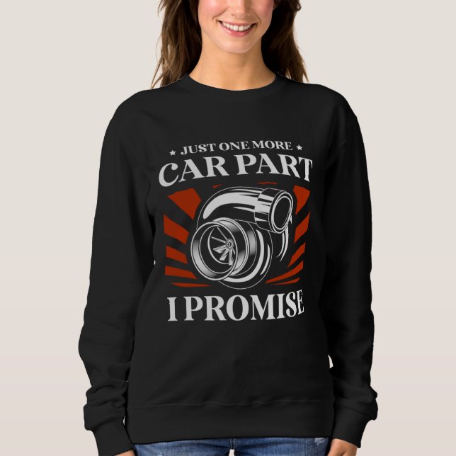 Sweatshirt Just one more car part I promise for a Car detaile (Devant)