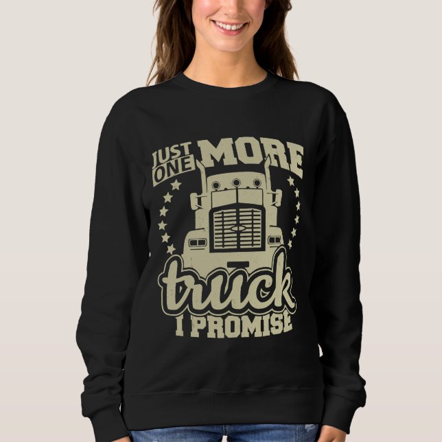 Sweatshirt Just One More Truck I Promise  Truck Enthusiast (Devant)