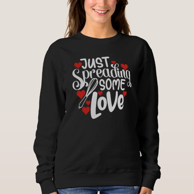 Sweatshirt Just Spreading Some Love Valentine's Day Baking (Devant)