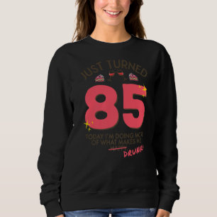 Sweatshirt Just Turned 85 Wine Drinking 85th Birthday Drunk