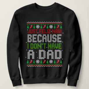 Sweatshirt Juste Feliz Navi Parce Que Je N'ai Pas Un Papa Noë