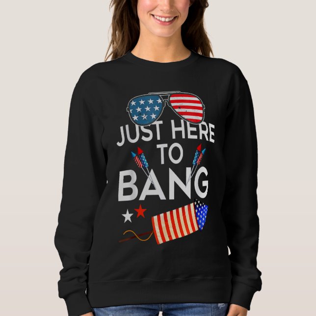 Sweatshirt Juste Ici Pour Bang 4 juillet Fireworks Patriotiqu (Devant)