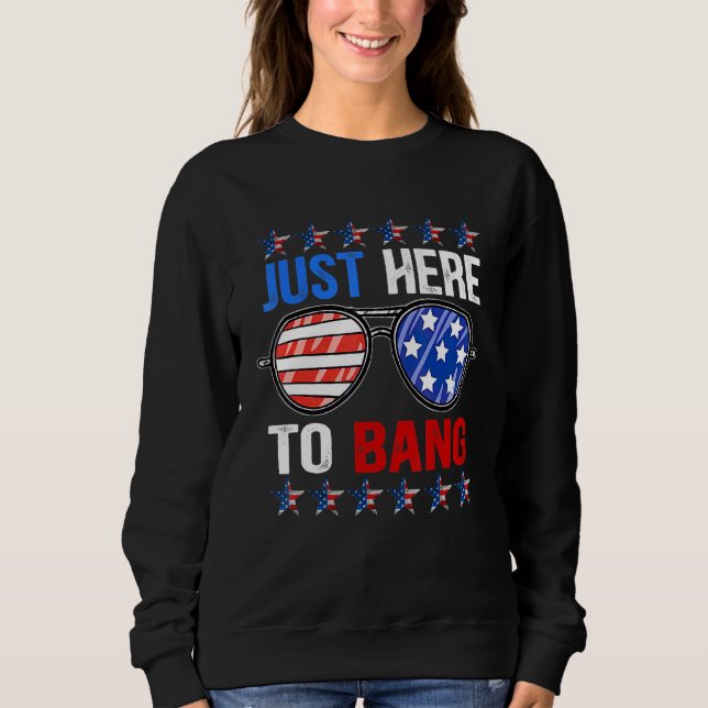 Sweatshirt Juste Ici Pour Bang 4 juillet Graphisme (Devant)