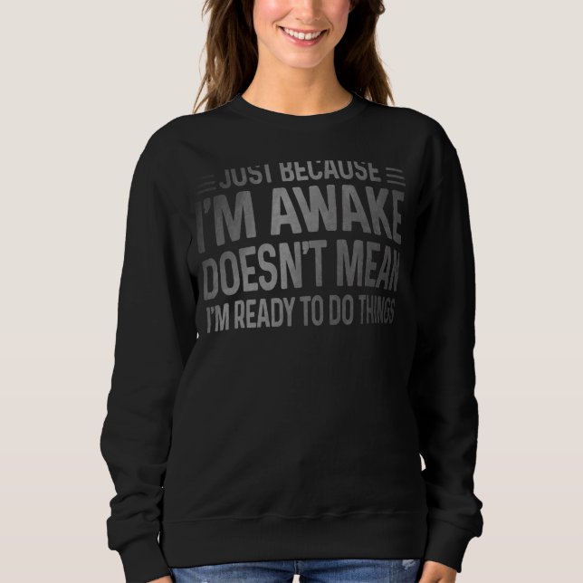 Sweatshirt Juste parce que je suis réveillé pour les Ados et  (Devant)
