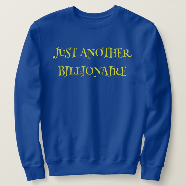 SWEATSHIRT JUSTE UN AUTRE MILLIARDAIRE - (Design devant)