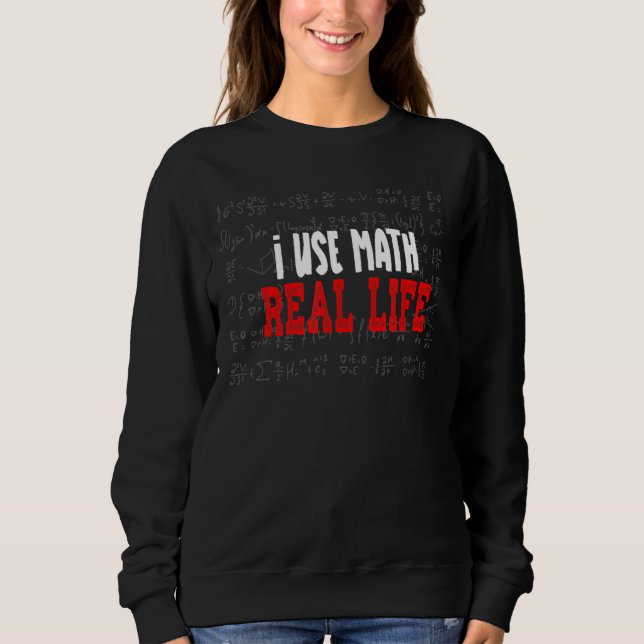 Sweatshirt J'Utilise Les Maths Dans La Vraie Vie Drôle Les Ma (Devant)
