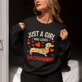 Sweatshirt Juts a Girl who loves Dachshunds, Dog Lover