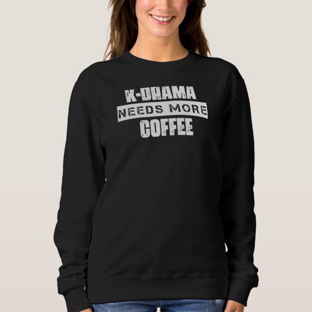 Sweatshirt K Drama A Besoin De Plus De Café Dit Sarcastique (Devant)