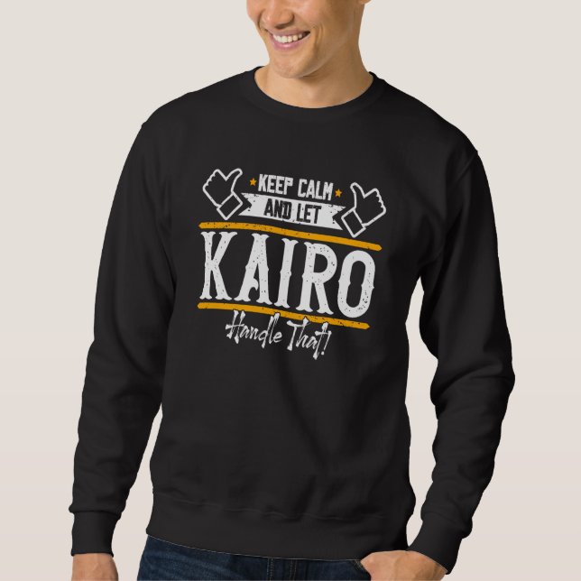 Sweatshirt Kairo Keep Calm and let Kairo handle that (Devant)