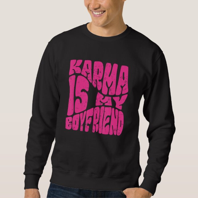 Sweatshirt Karma Is My Boyfriend   Saying Sarcastic  Cute (Devant)