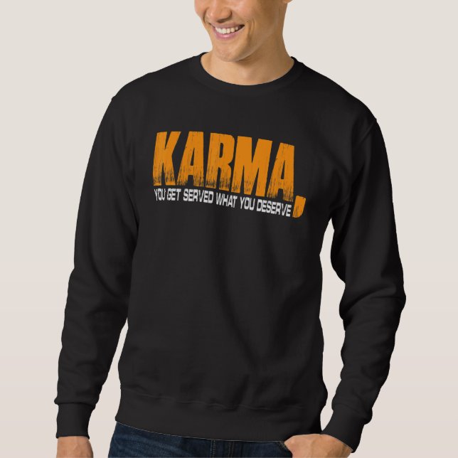 Sweatshirt Karma Vous Obtenez Ce Que Vous Méritez (Devant)