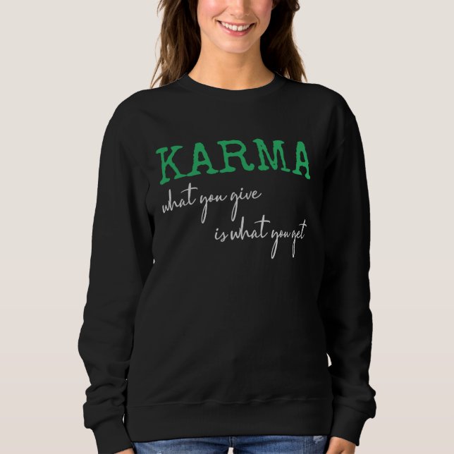 Sweatshirt Karma What You Give Is What You Get Inspirational  (Devant)