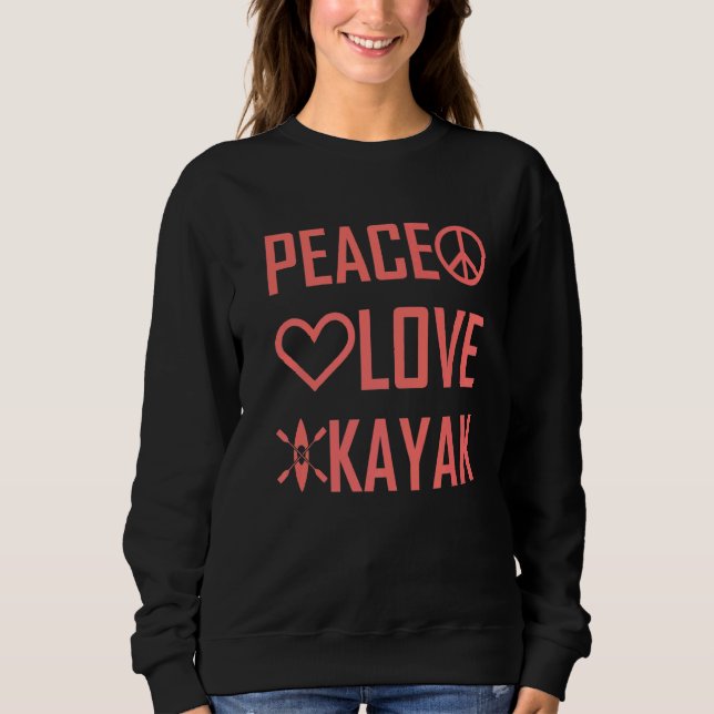 Sweatshirt Kayaker Kayaking Outfit Kayak Peace Love Kayak (Devant)
