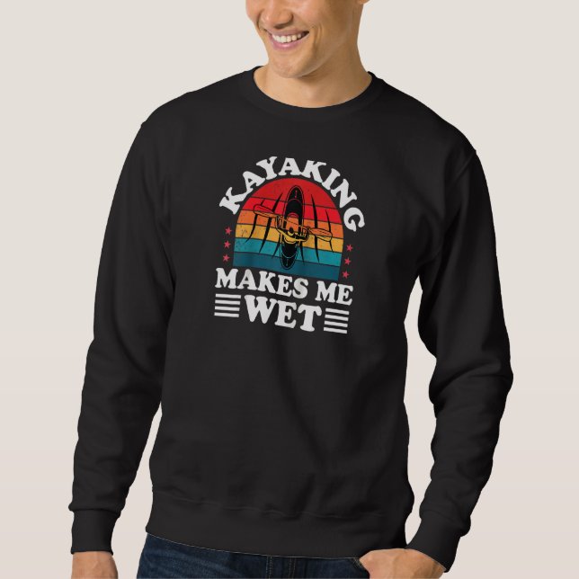 Sweatshirt Kayaking Me Rend Humide Kayaker Funny Kayak Paddle (Devant)
