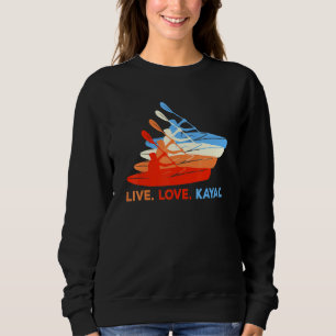 Sweatshirt Kayaking Paddle Canoë Kayaker Live Love Kayak