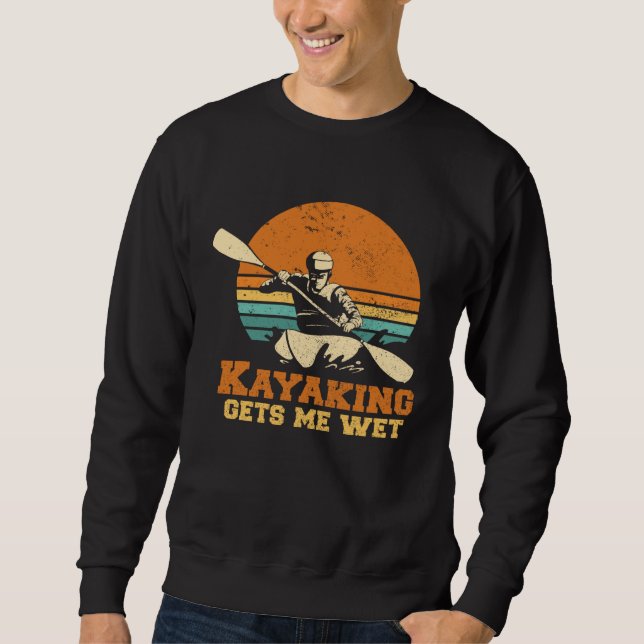 Sweatshirt Kayakn I Kayaking Gets Me Wet Boating Paddling Kay (Devant)