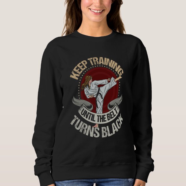 Sweatshirt keep training until the belt turns black  Karate   (Devant)