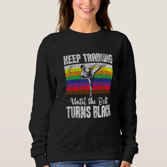 Sweatshirt Keep Training Until The Belt Turns Black Karate Ta (Devant)