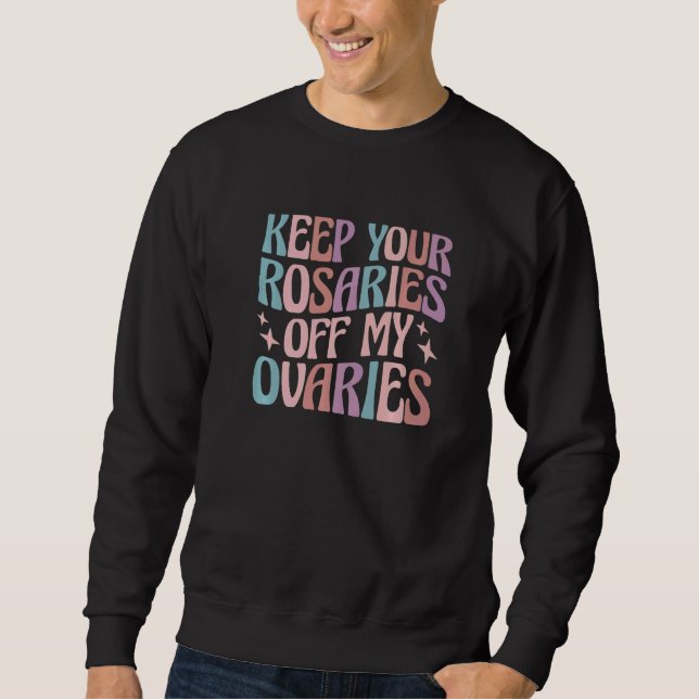 Sweatshirt Keep Your Rosaries Off My Ovaries  1 (Devant)