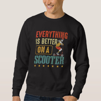Sweatshirt Kick Scooter Tout est mieux sur un Scooter