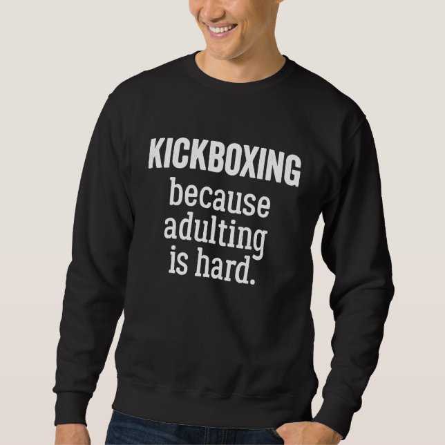 Sweatshirt Kickboxing Because Adulting is Hard (Devant)
