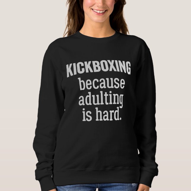 Sweatshirt Kickboxing Because Adulting is Hard (Devant)