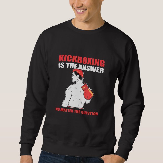 Sweatshirt Kickboxing Est La Réponse Peu Importe La Question (Devant)