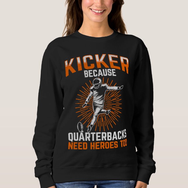 Sweatshirt Kicker Because Quaterbacks Need Heroes Too America (Devant)