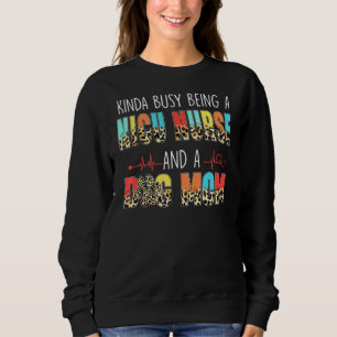 Sweatshirt Kinda Occupé Être Nicu Infirmière Et Chien Maman L