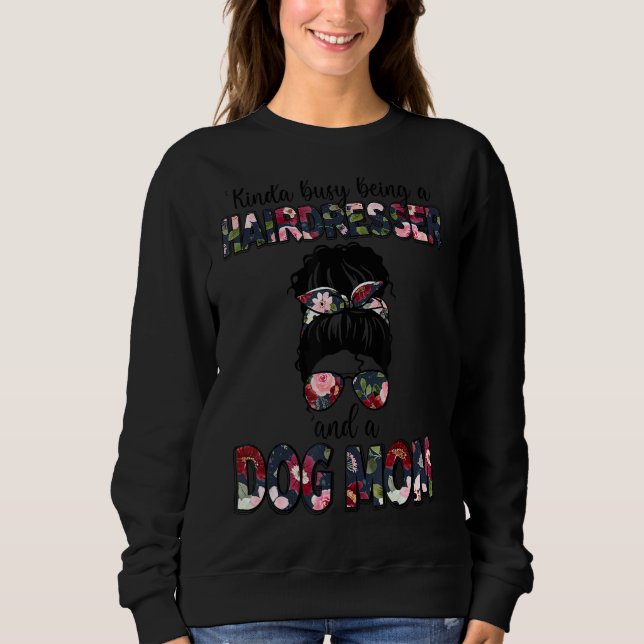 Sweatshirt Kinda Occupé Être Un Coiffeur Et Un Chien Maman Mo (Devant)