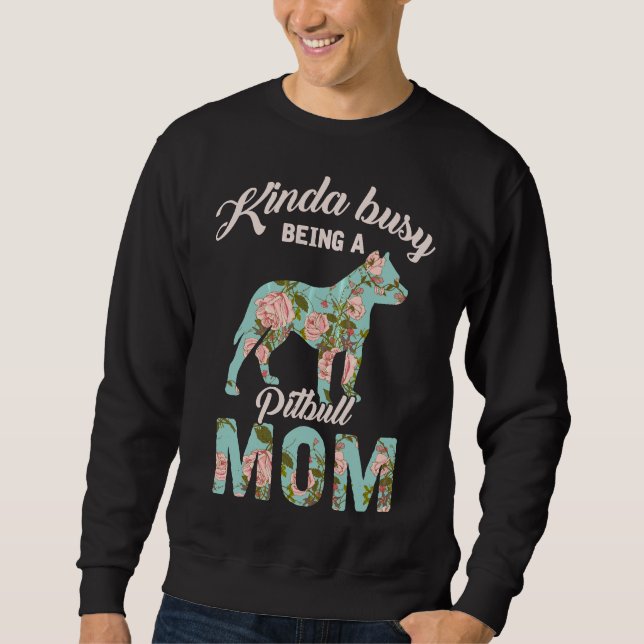 Sweatshirt Kinda Occupé Être Un Pitbull Maman Pitbull Proprié (Devant)