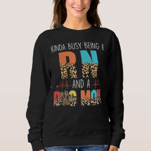 Sweatshirt Kinda Occupé Être Un Rn Et Chien Maman Léopard Mèr