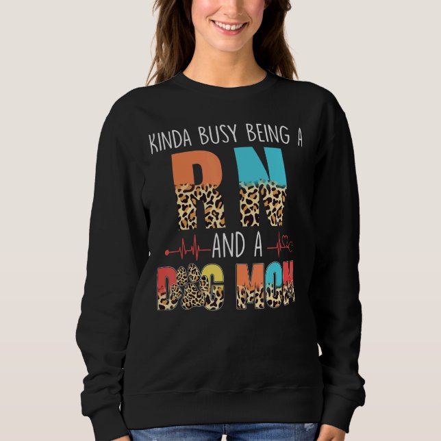 Sweatshirt Kinda Occupé Être Un Rn Et Chien Maman Léopard Mèr (Devant)