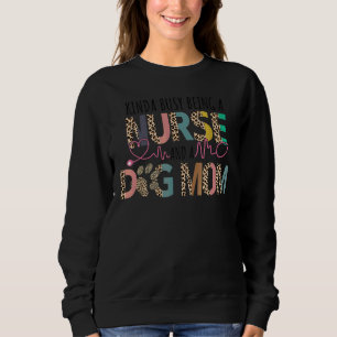 Sweatshirt Kinda Occupé Etre Une Infirmière Et Un Chien Mère