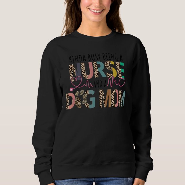 Sweatshirt Kinda Occupé Etre Une Infirmière Et Un Chien Mère  (Devant)