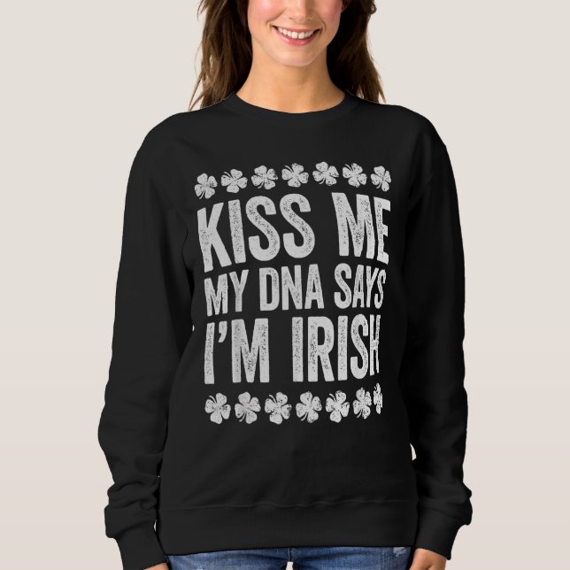 Sweatshirt Kiss Me My Dna Dit I M Irish Tee Saint Patrick Da (Devant)