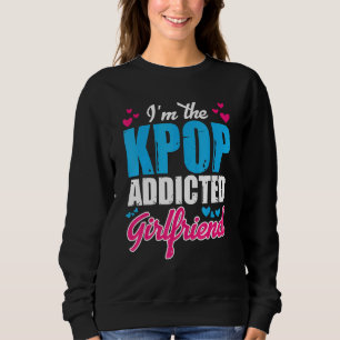 Sweatshirt Kpopfashion I M The Kpop Addicted Girlfriend