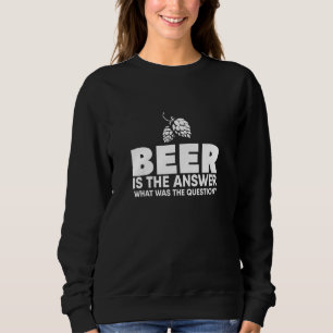 Sweatshirt La Bière Est La Réponse Quelle Était La Question