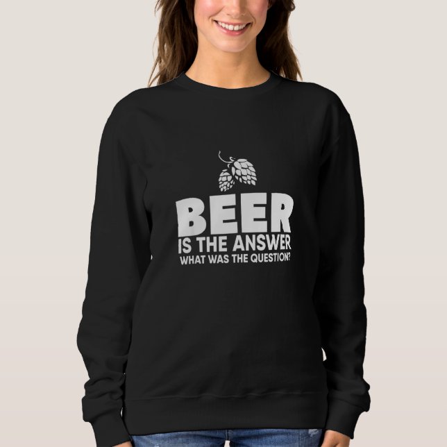 Sweatshirt La Bière Est La Réponse Quelle Était La Question (Devant)