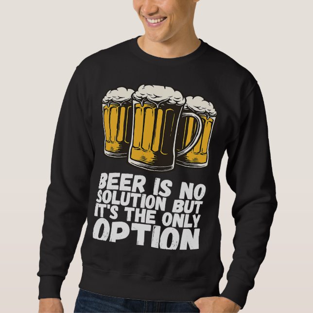 Sweatshirt La Bière N'Est Pas Une Solution, Mais C'Est La Seu (Devant)