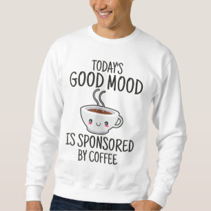 Sweatshirt La bonne humeur d'aujourd'hui est sponsorisée par