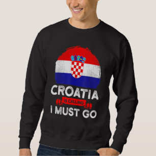 Sweatshirt La Croatie dit que je dois aller Drapeau croate He