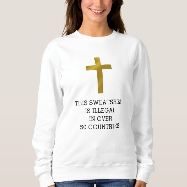 Sweatshirt La Croix Chrétienne est Illégale dans Plus de 50 P (Devant)