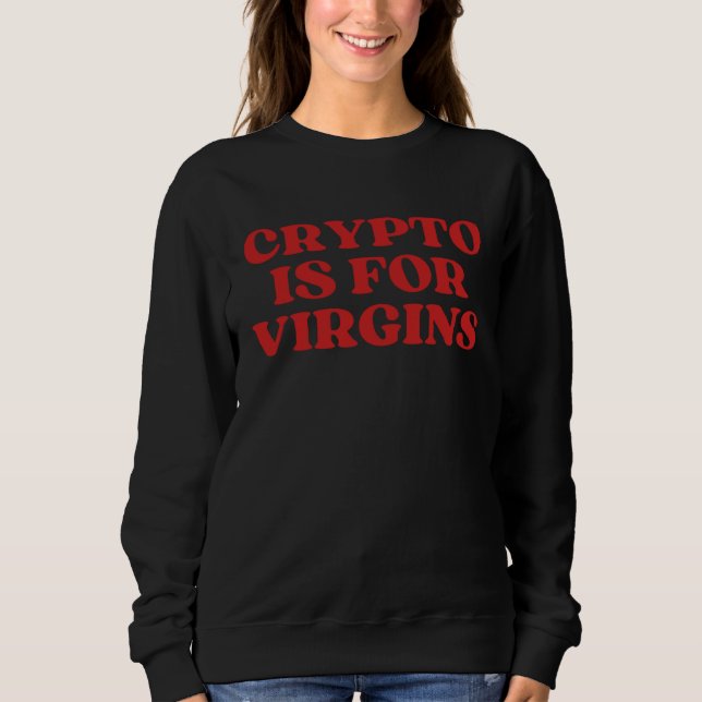 Sweatshirt La Crypto Est Pour Les Vierges (Devant)